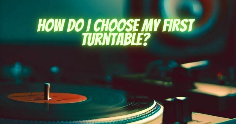How do I choose my first turntable?