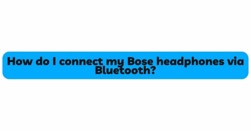How do I connect my Bose headphones via Bluetooth?