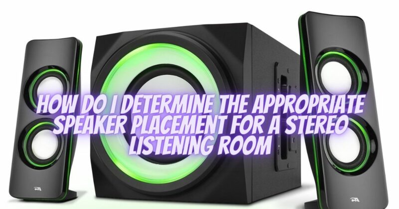 How do I determine the appropriate speaker placement for a stereo listening room