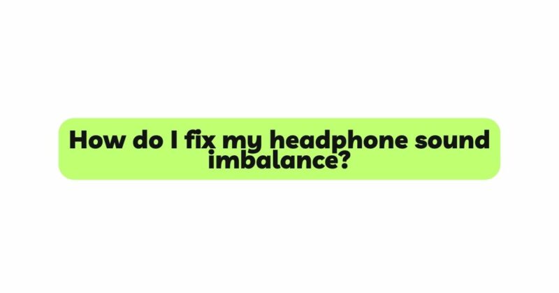 How do I fix my headphone sound imbalance?