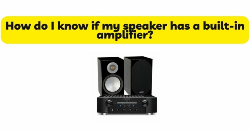 How do I know if my speaker has a built-in amplifier?