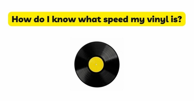 How do I know what speed my vinyl is?