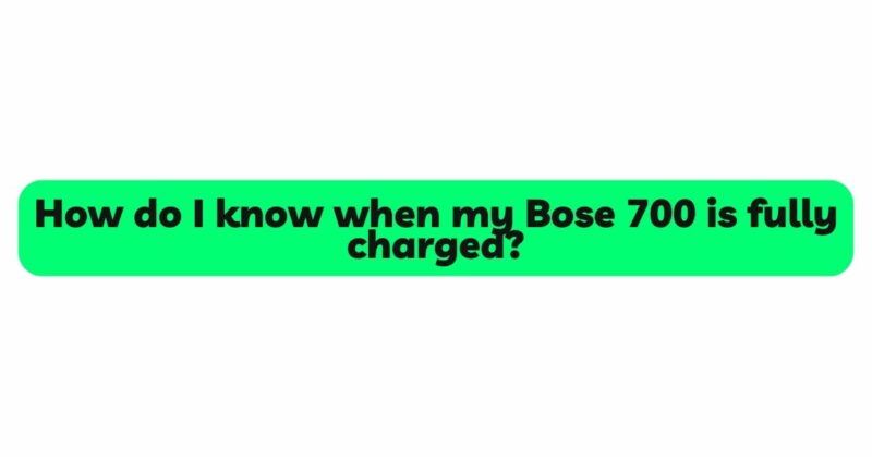 How do I know when my Bose 700 is fully charged?