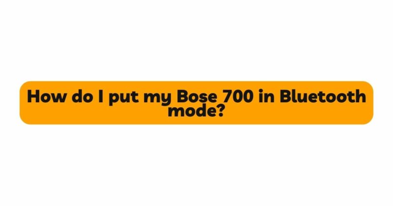 How do I put my Bose 700 in Bluetooth mode?