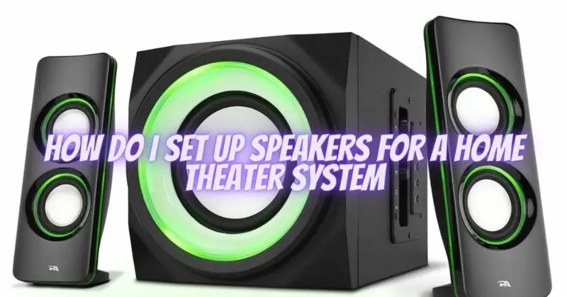 How do I set up speakers for a home theater system