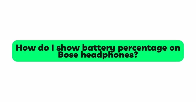 How do I show battery percentage on Bose headphones?