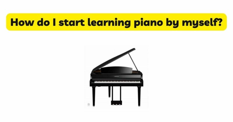 How do I start learning piano by myself?
