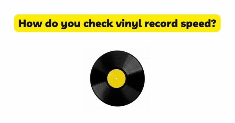 How do you check vinyl record speed?