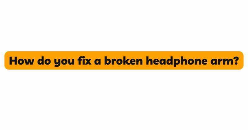 How do you fix a broken headphone arm?