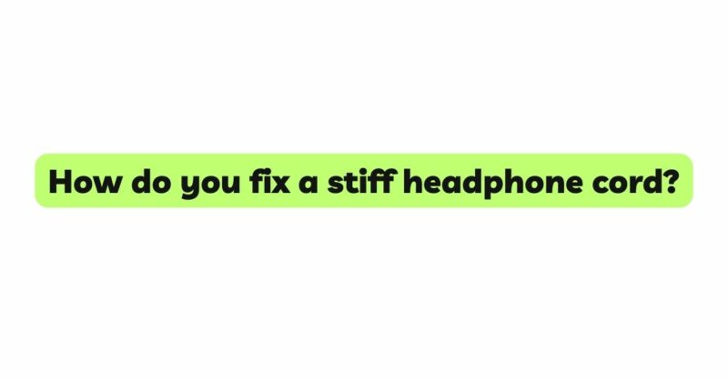 How do you fix a stiff headphone cord?