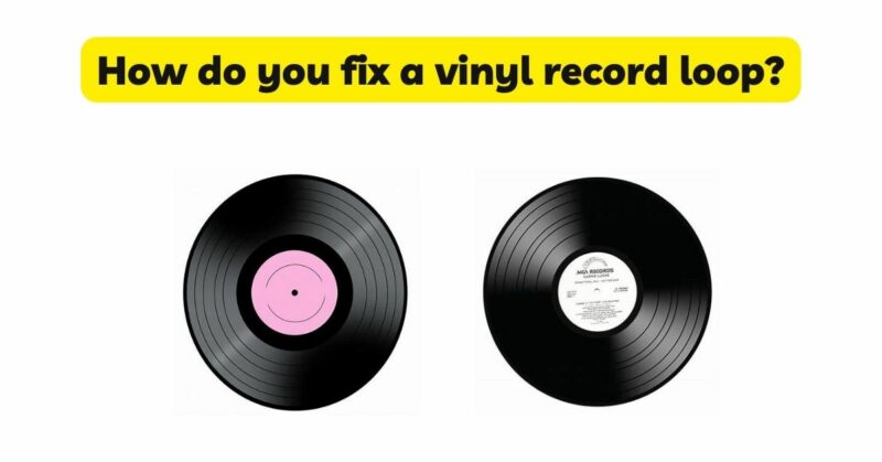 How do you fix a vinyl record loop?