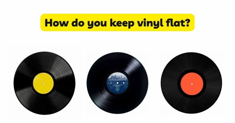How do you keep vinyl flat?