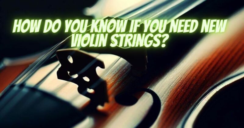 How do you know if you need new violin strings?