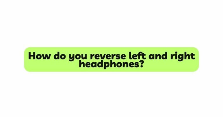 How do you reverse left and right headphones? - All For Turntables