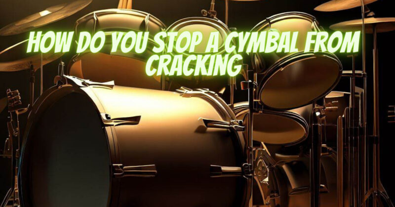 How do you stop a cymbal from cracking