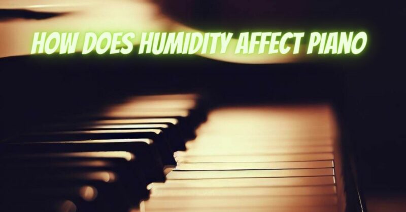 How does humidity affect piano