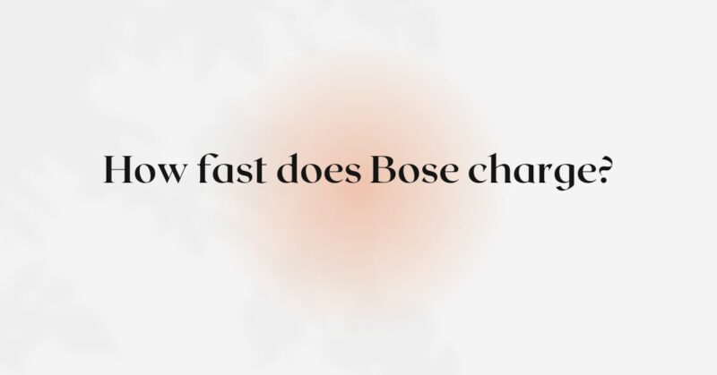 How fast does Bose charge?