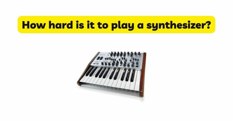 How hard is it to play a synthesizer?