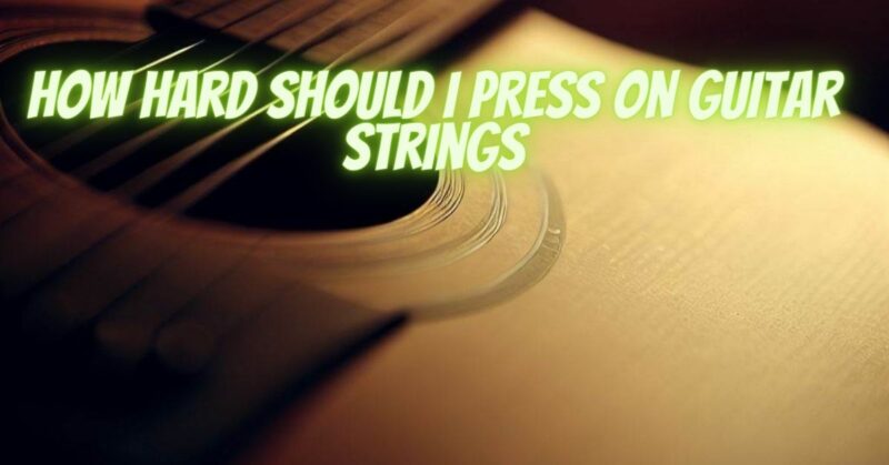 How hard should I press on guitar strings - All For Turntables