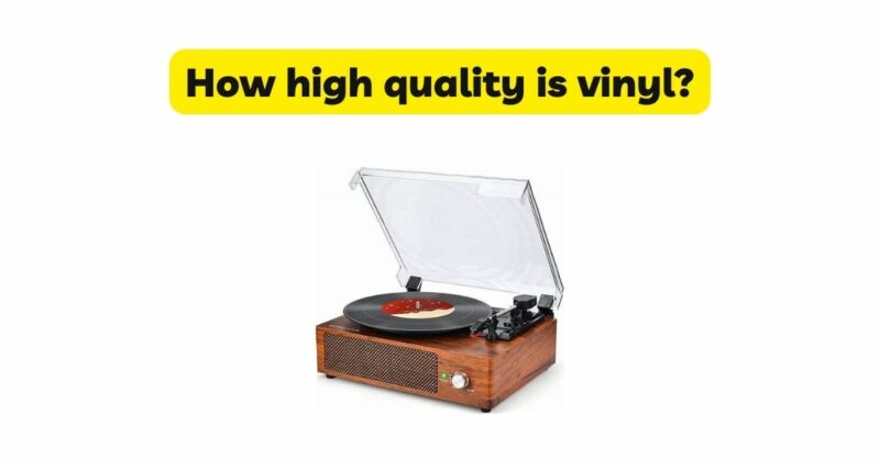 How high quality is vinyl?