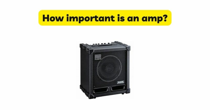 How important is an amp?