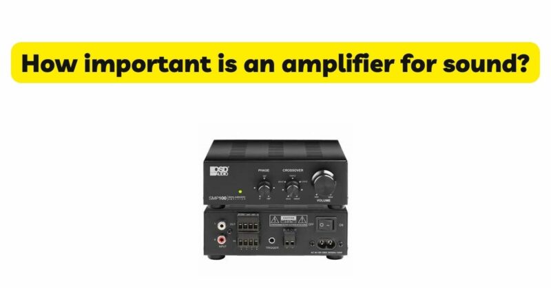 How important is an amplifier for sound?
