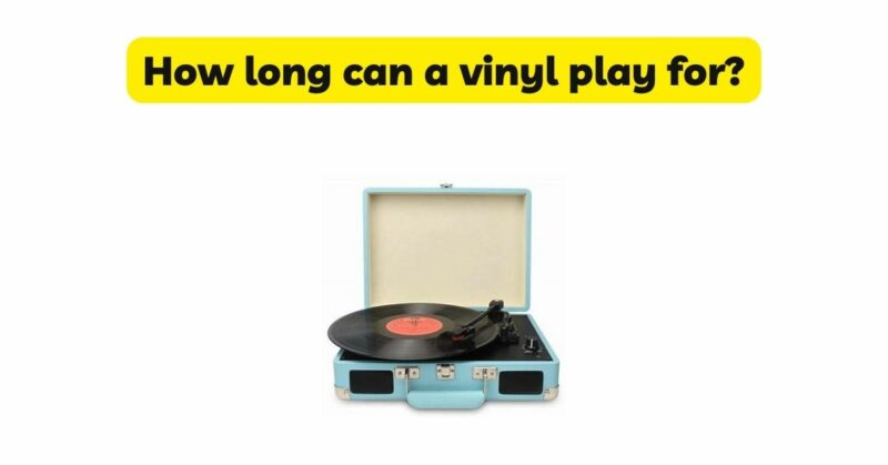 How long can a vinyl play for?