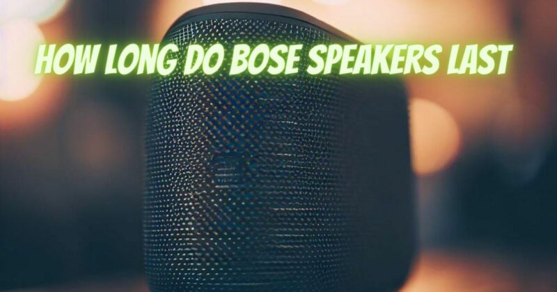 How long do Bose speakers last