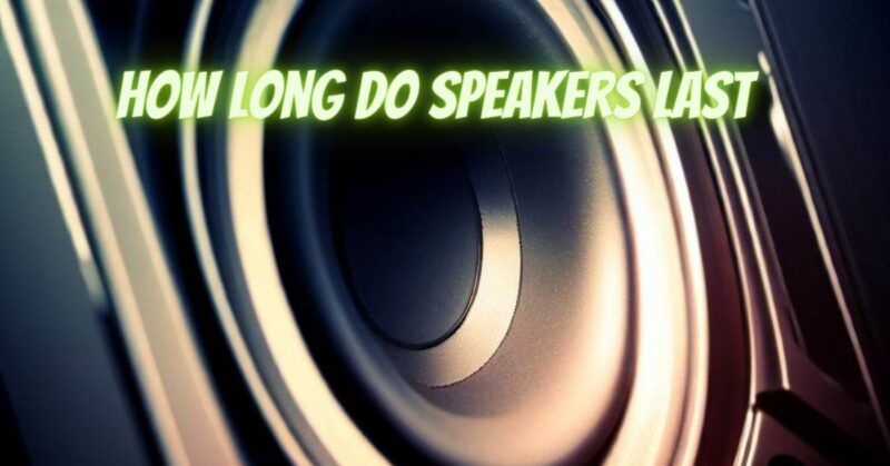 How long do speakers last