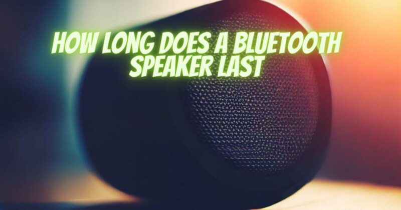 How long does a Bluetooth speaker last