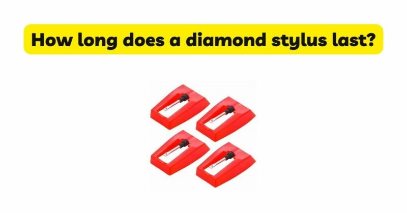 How long does a diamond stylus last?