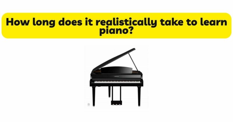 How long does it realistically take to learn piano?