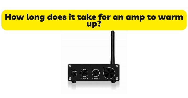 How long does it take for an amp to warm up?