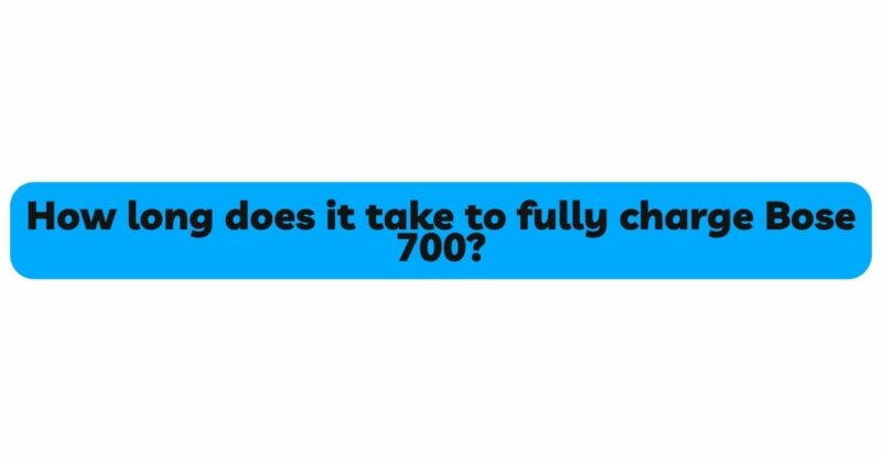 How long does it take to fully charge Bose 700?