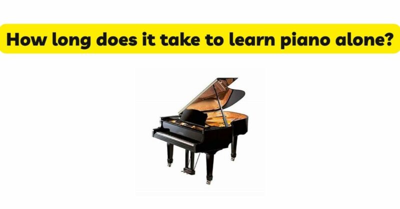 How long does it take to learn piano alone?
