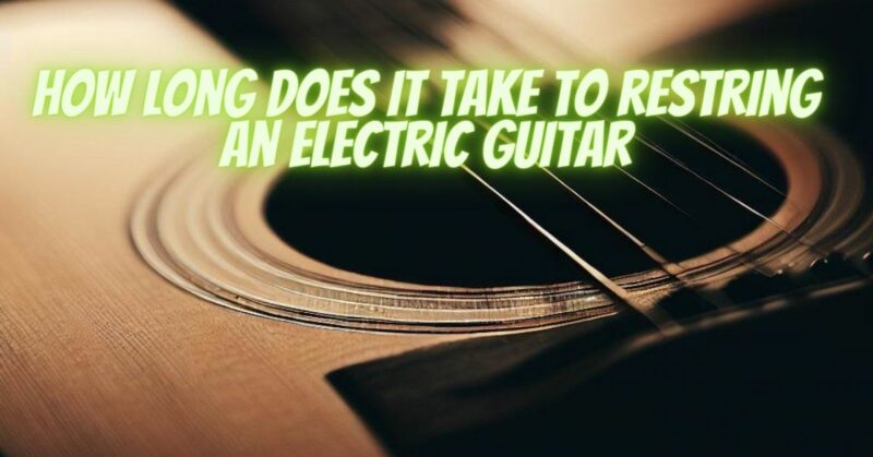 How long does it take to restring an electric guitar
