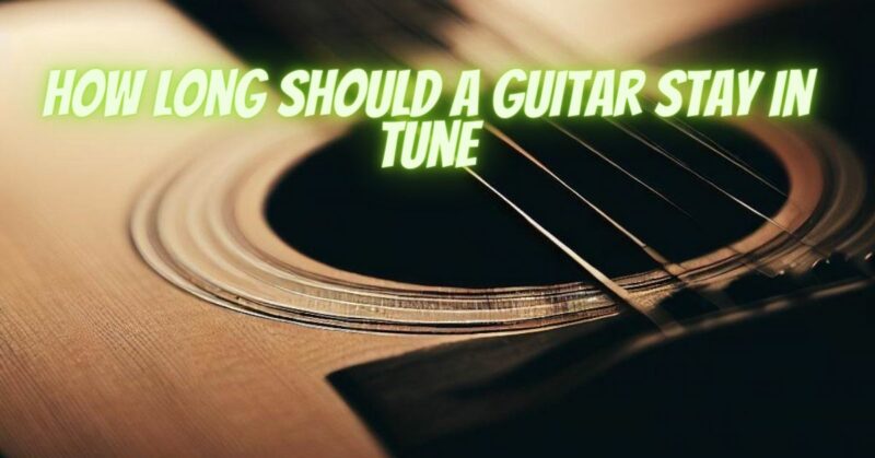 How long should a guitar stay in tune