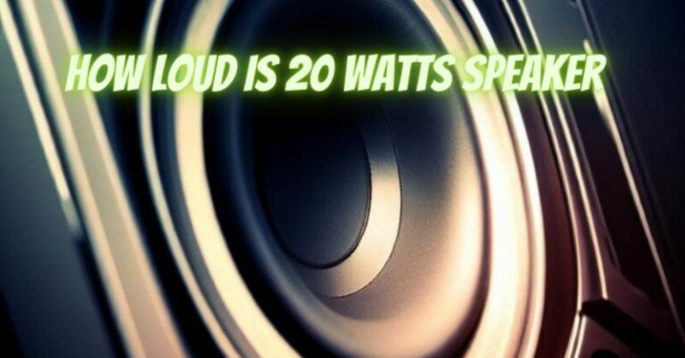 How Loud Is 20 Watts Speaker