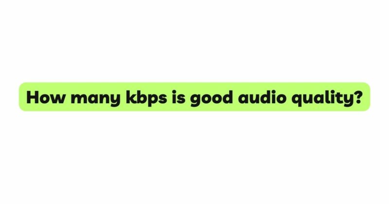 How many kbps is good audio quality?