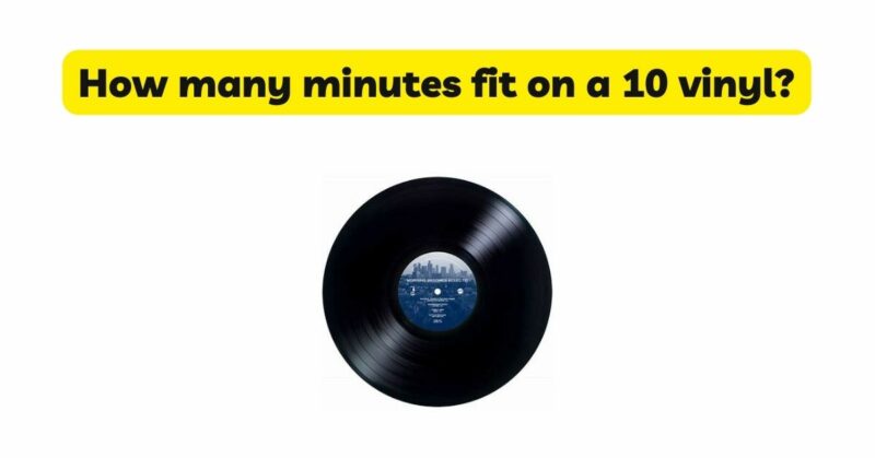 How many minutes fit on a 10 vinyl?