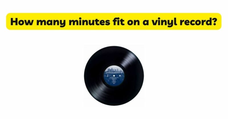 How many minutes fit on a vinyl record?