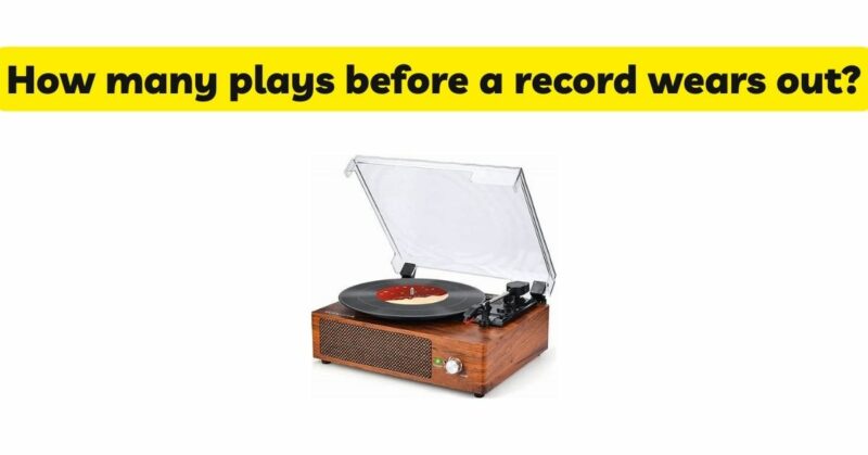 How many plays before a record wears out?
