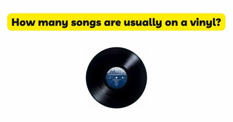 How many songs are usually on a vinyl?