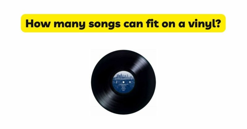 How many songs can fit on a vinyl?