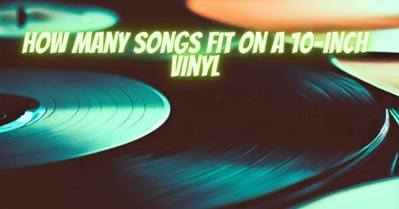 How many songs fit on a 10-inch vinyl