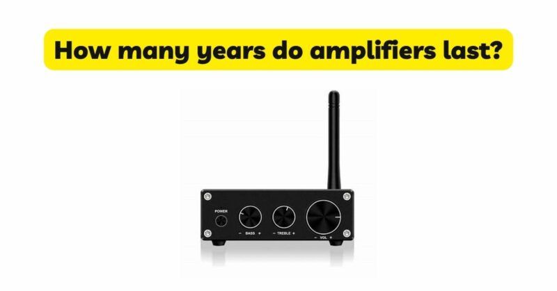How many years do amplifiers last?