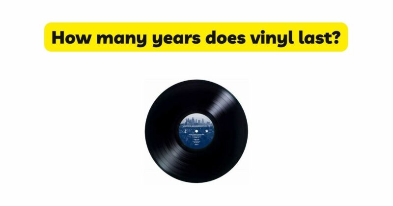 How many years does vinyl last?