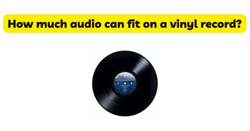 How much audio can fit on a vinyl record?