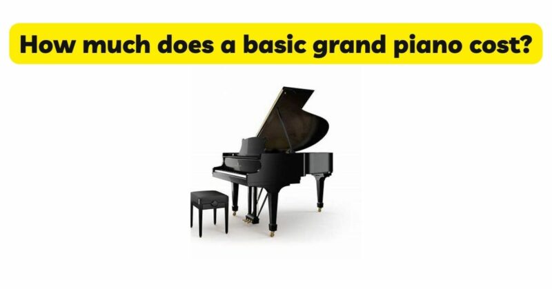 How much does a basic grand piano cost? - All For Turntables
