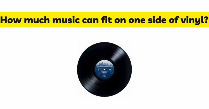 How much music can fit on one side of vinyl?
